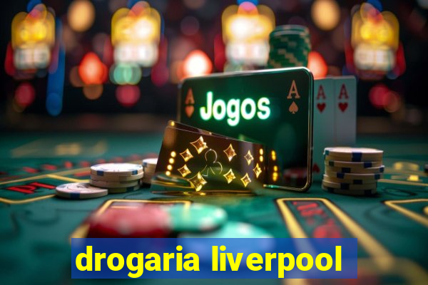 drogaria liverpool